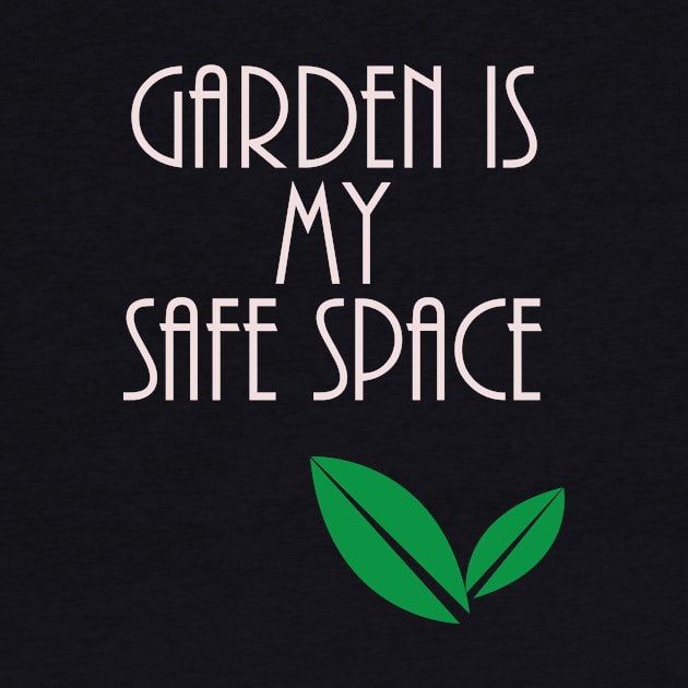 Garden is my Safe Space Gardening Gift by Designtigrate